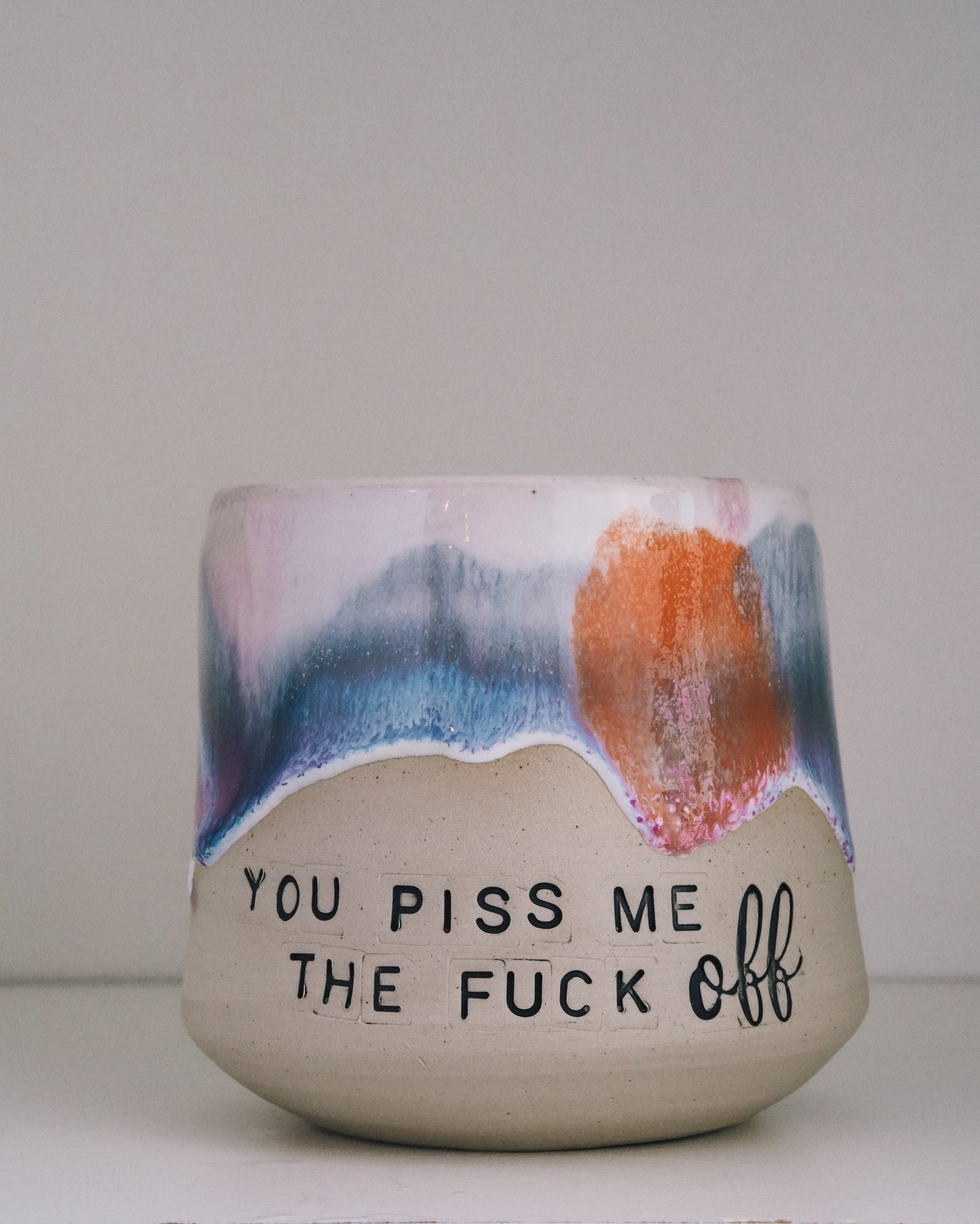 You piss me the FUCK OFF  // Becher #024