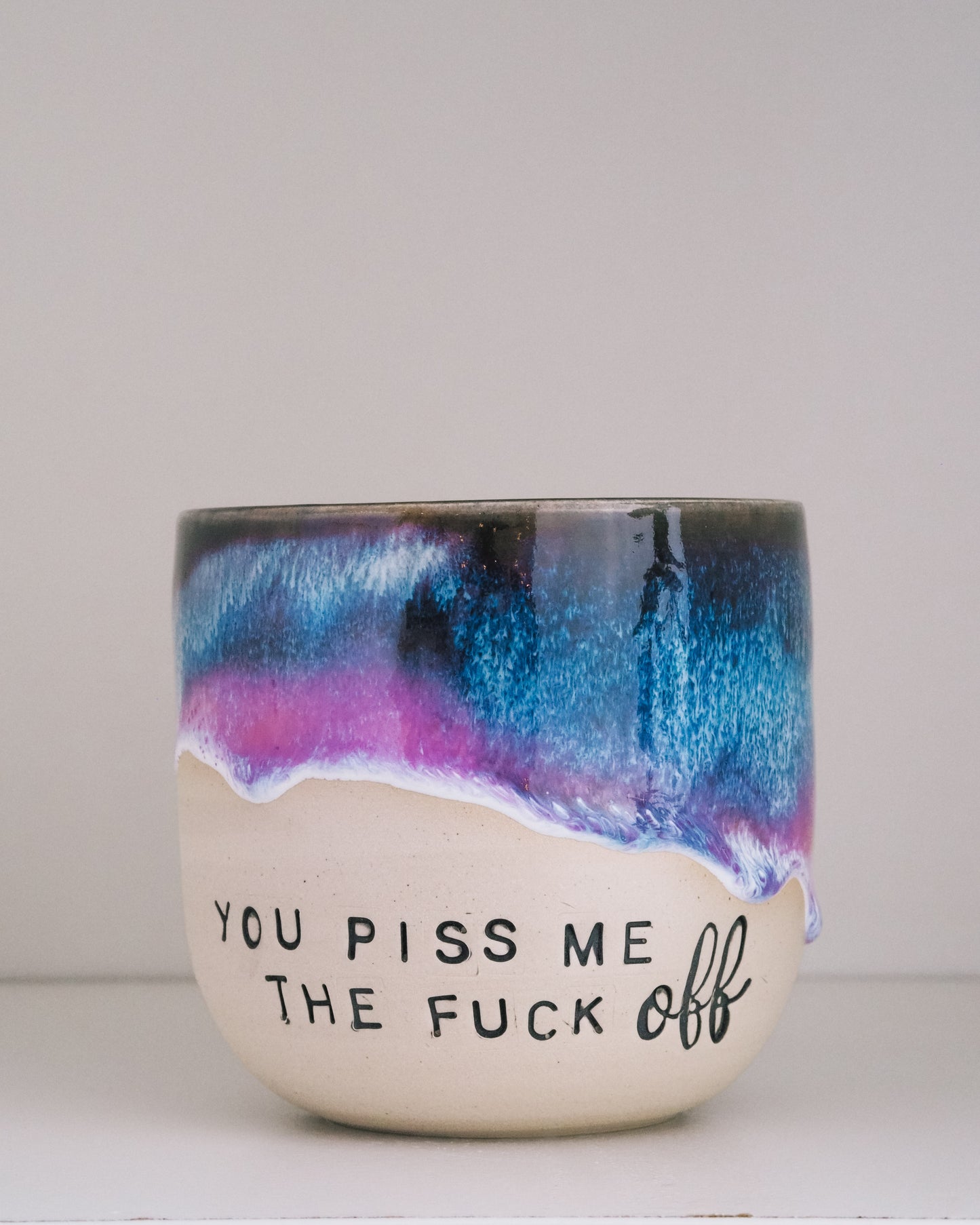 You piss me the FUCK OFF  // Becher #036
