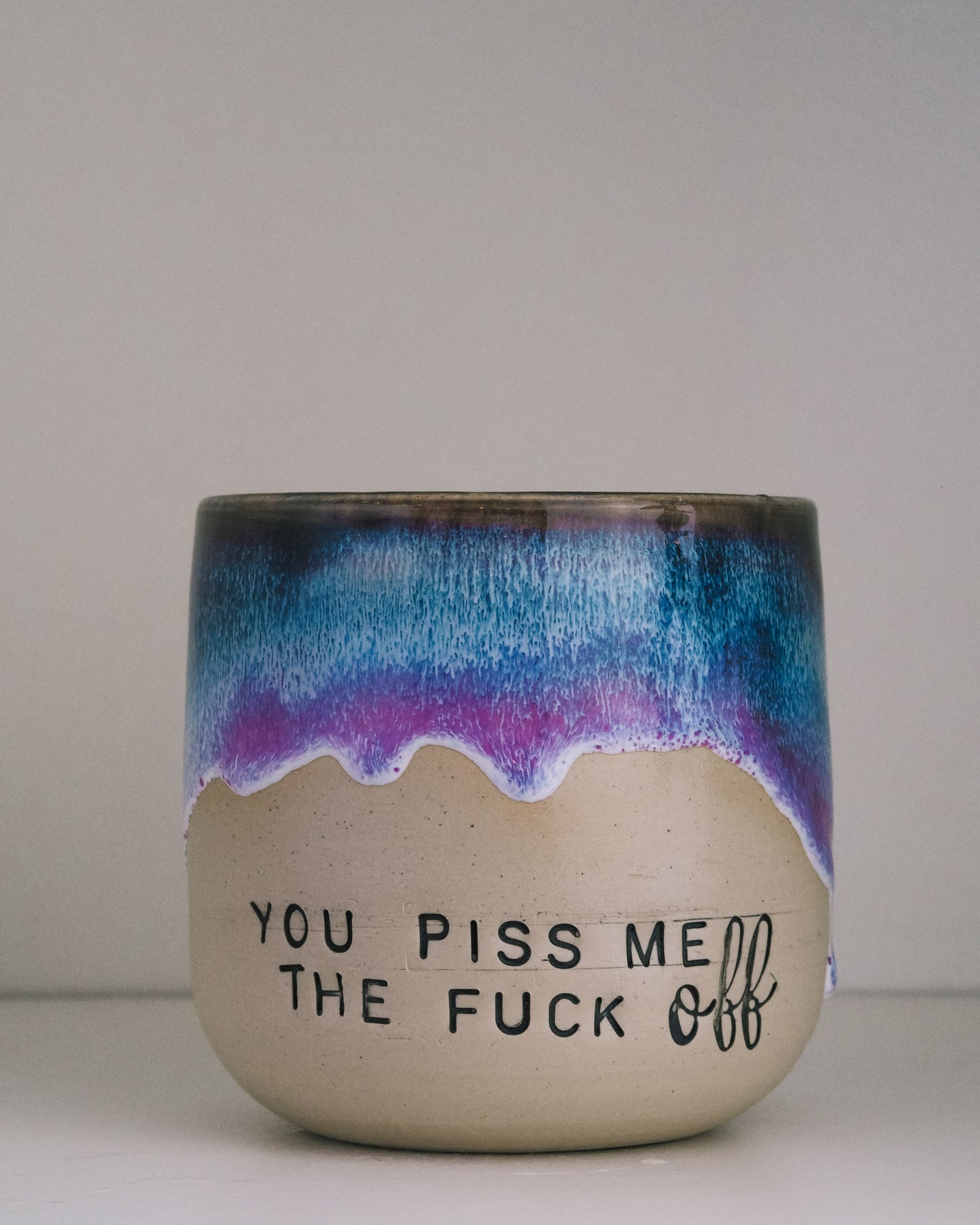 You piss me the FUCK OFF  // Becher #042