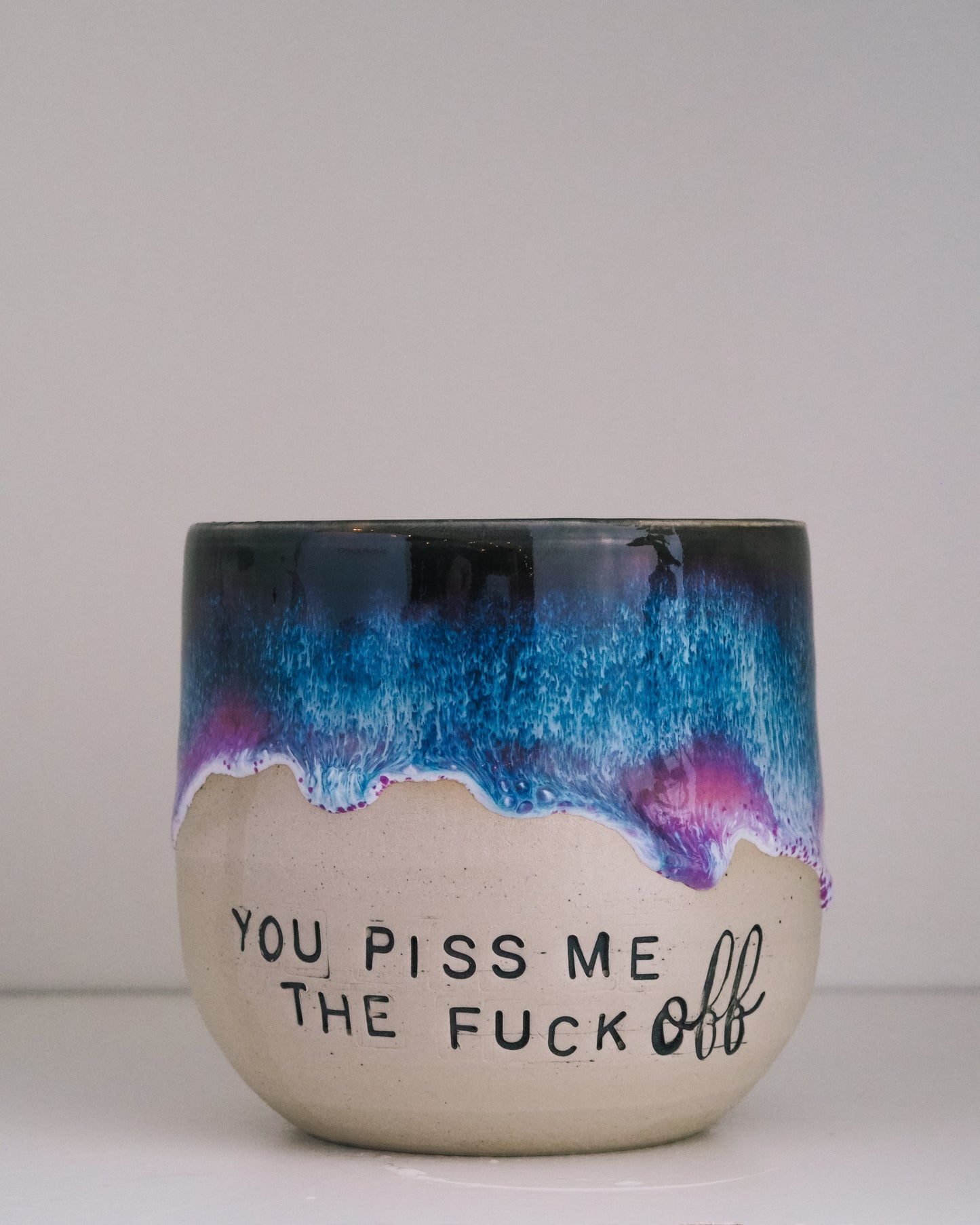 You piss me the FUCK OFF  // Becher #048