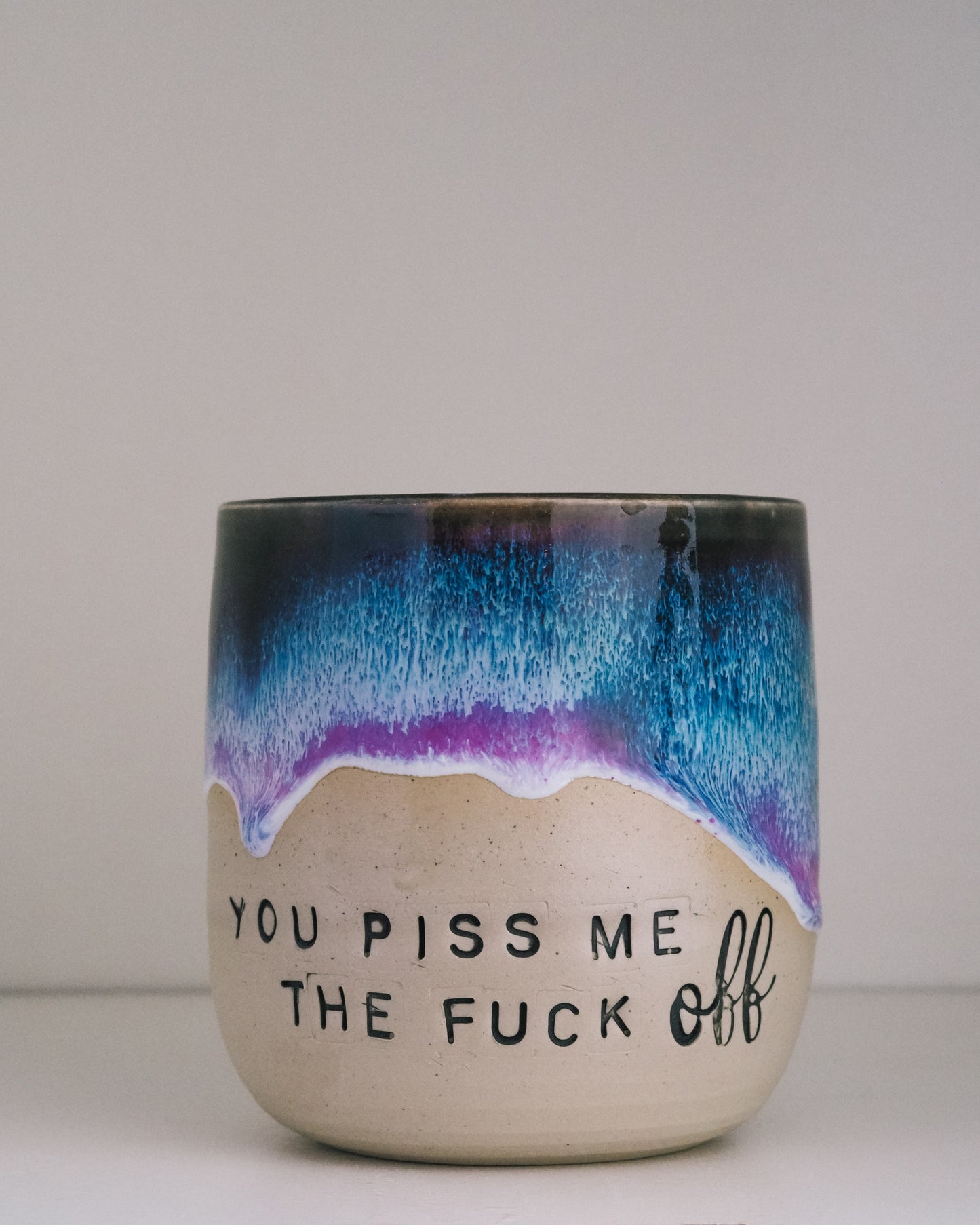 You piss me the FUCK OFF  // Becher #049
