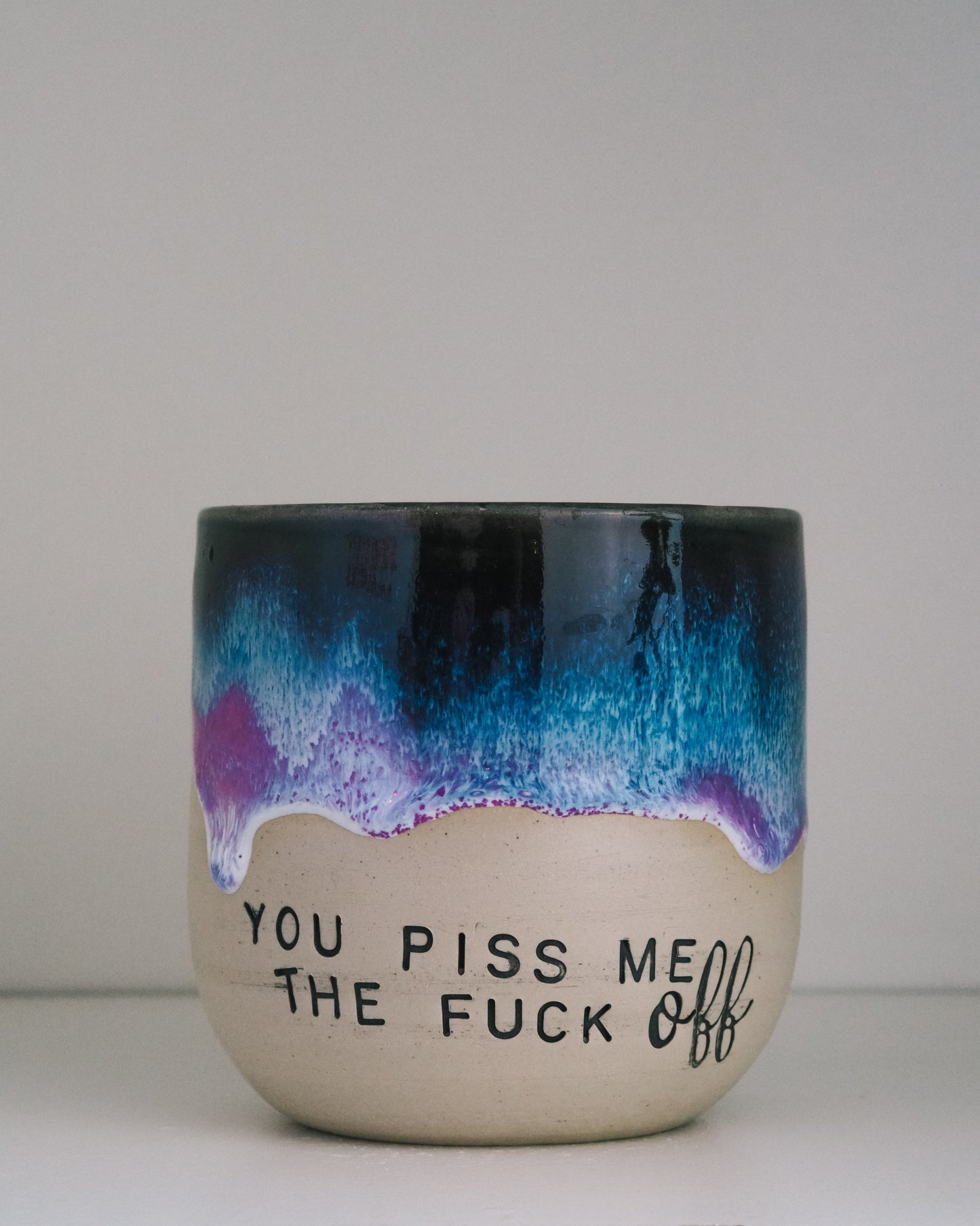 You piss me the FUCK OFF  // Becher #051
