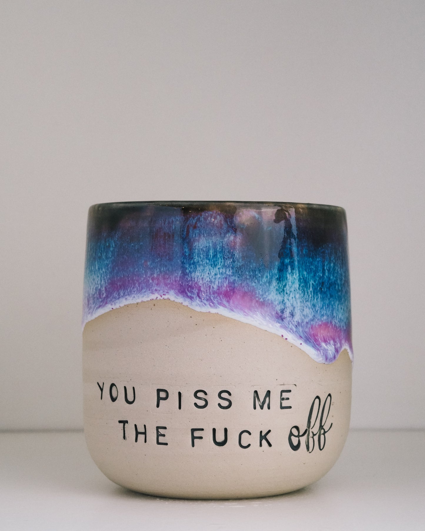 You piss me the FUCK OFF  // Becher #054