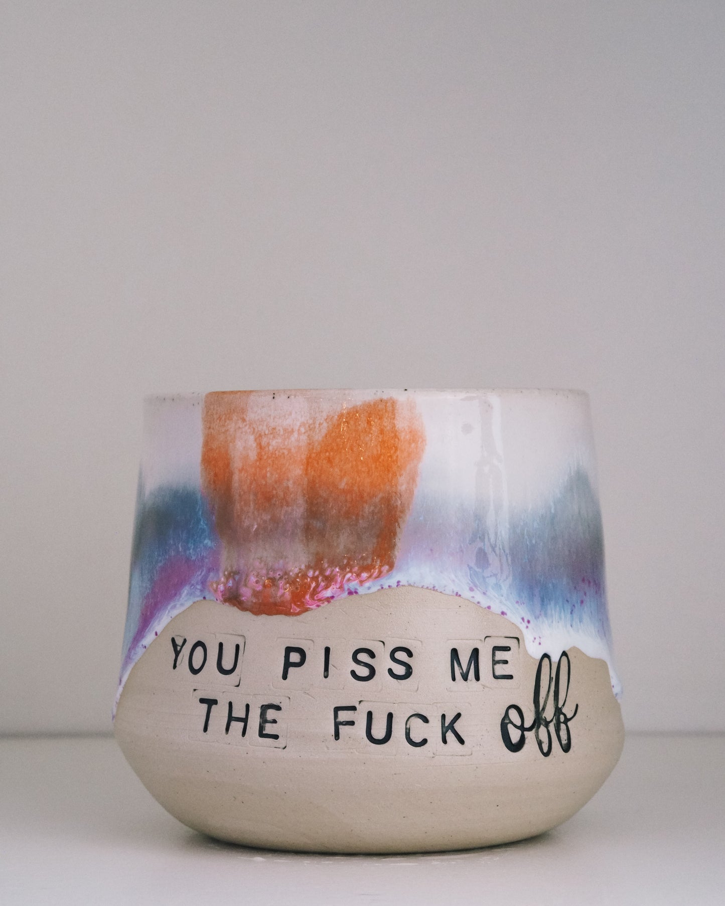 You piss me the FUCK OFF  // Becher #055