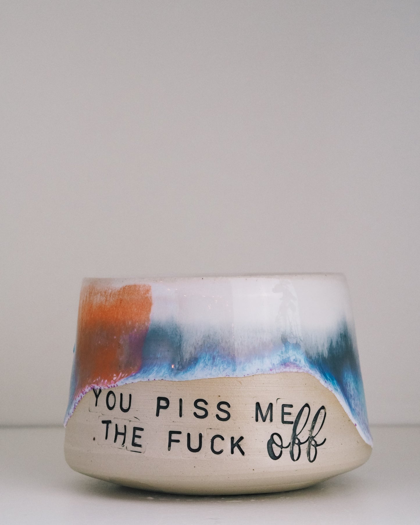 You piss me the FUCK OFF  // Becher #056