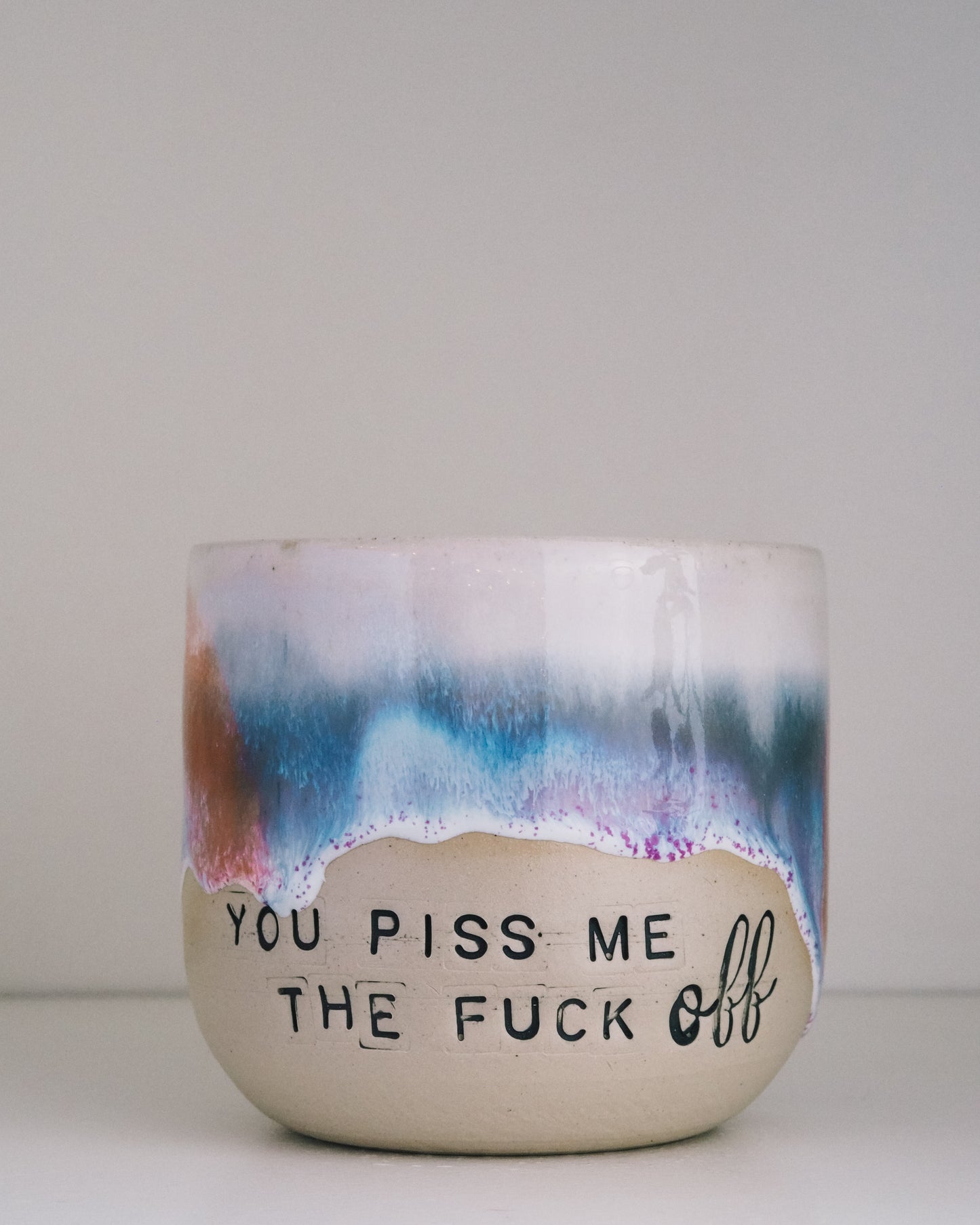 You piss me the FUCK OFF  // Becher #057